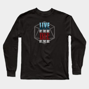 Live by the Die, Die by the Die Long Sleeve T-Shirt